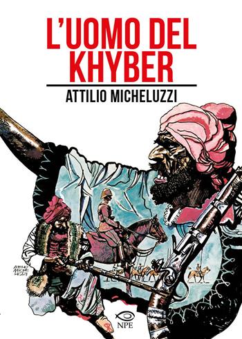 L'uomo del Khyber - Attilio Micheluzzi - Libro Edizioni NPE 2023, Attilio Micheluzzi | Libraccio.it