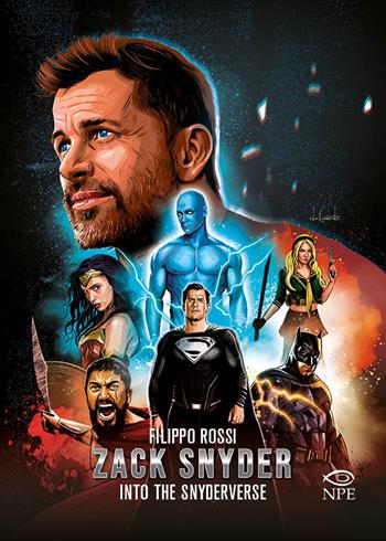 Zack Snyder. Into the Snyderverse - Filippo Rossi - Libro Edizioni NPE 2024, Narrativa | Libraccio.it