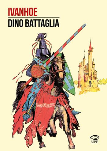 Ivanhoe - Dino Battaglia - Libro Edizioni NPE 2024, Dino Battaglia | Libraccio.it