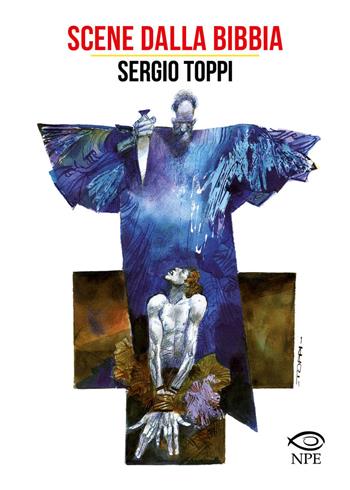 Scene dalla Bibbia - Sergio Toppi - Libro Edizioni NPE 2024, Sergio Toppi | Libraccio.it