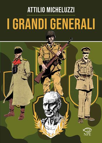 I grandi generali - Mino Milani, Attilio Micheluzzi - Libro Edizioni NPE 2024, Attilio Micheluzzi | Libraccio.it