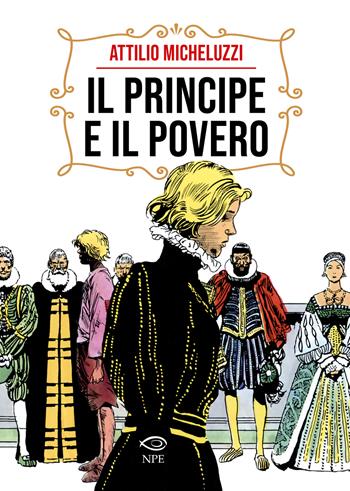 Il principe e il povero - Attilio Micheluzzi, Raoul Traverso - Libro Edizioni NPE 2025, Attilio Micheluzzi | Libraccio.it