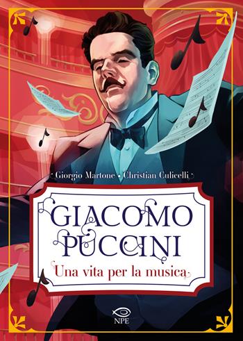 Giacomo Puccini. Una vita per la musica - Giorgio Martone, Christian Culicelli - Libro Edizioni NPE 2024, Nuvole in tempesta | Libraccio.it