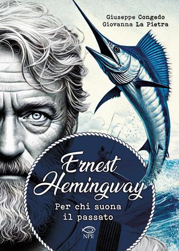 Ernest Hemingway. Per chi suona il passato - Giuseppe Congedo, Giovanna La Pietra - Libro Edizioni NPE 2025, Nuvole in tempesta | Libraccio.it