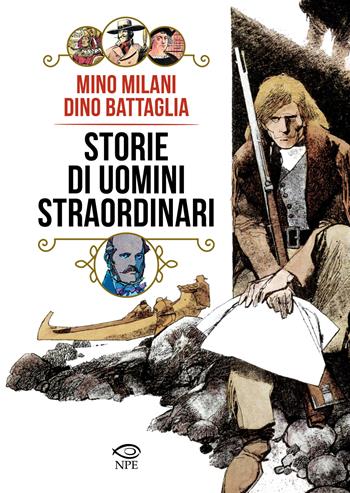 Storie di uomini straordinari - Mino Milani, Dino Battaglia - Libro Edizioni NPE 2025, Dino Battaglia | Libraccio.it