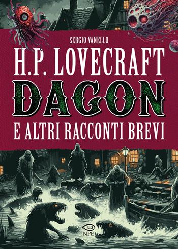 H.P. Lovecraft. Dagon e altri racconti brevi - Sergio Vanello - Libro Edizioni NPE 2025, Horror | Libraccio.it