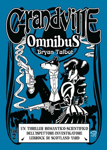 Grandville. Omnibus. Vol. 2 - Bryan Talbot - Libro Edizioni NPE 2026, Clouds | Libraccio.it