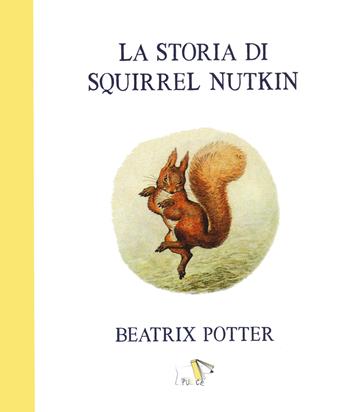 La storia di Squirrel Nutkin. Ediz. a colori - Beatrix Potter - Libro Pulce 2021 | Libraccio.it