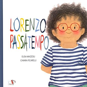 Lorenzo passatempo - Elisa Mazzoli, Chiara Ficarelli - Libro Pulce 2021 | Libraccio.it