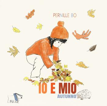 Autunno. Io e Mio. Ediz. a colori - Pernille Bo - Libro Pulce 2021 | Libraccio.it