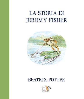 La storia di Jeremy Fisher. Ediz. a colori - Beatrix Potter - Libro Pulce 2021 | Libraccio.it
