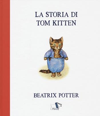 La storia di Tom Kitten. Ediz. a colori - Beatrix Potter - Libro Pulce 2021 | Libraccio.it