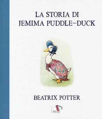 La storia di Jemima Puddle-Duck. Ediz. a colori - Beatrix Potter - Libro Pulce 2021 | Libraccio.it
