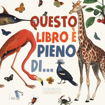 Questo libro è pieno di…. Ediz. a colori - Elisa Mazzoli, Cristina Petit - Libro Pulce 2021 | Libraccio.it