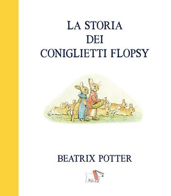 La storia dei coniglietti Flopsy - Beatrix Potter - Libro Pulce 2022 | Libraccio.it