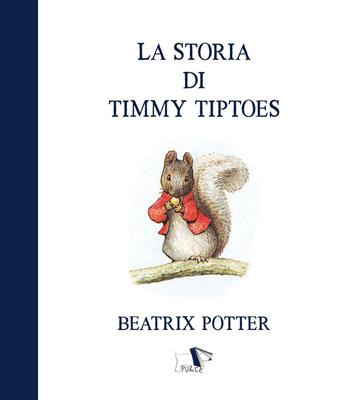 La storia di Timmy Tiptoes. Ediz. a colori - Beatrix Potter - Libro Pulce 2022 | Libraccio.it