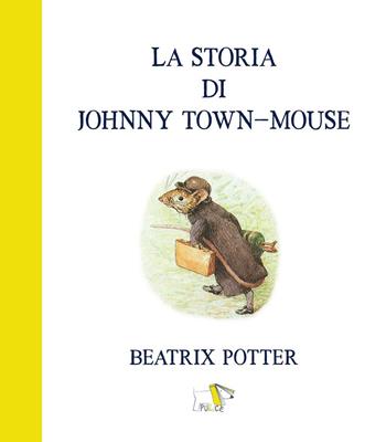 La storia di Johnny town-mouse. Ediz. a colori - Beatrix Potter - Libro Pulce 2022 | Libraccio.it