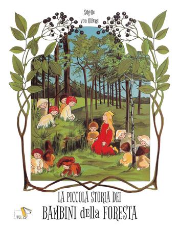 La piccola storia dei bambini della foresta. Ediz. a colori - Sibylle von Olfers - Libro Pulce 2022 | Libraccio.it