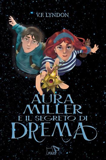 Aura Miller e il segreto di Drema - V. F. Lyndon - Libro Pulce 2022 | Libraccio.it