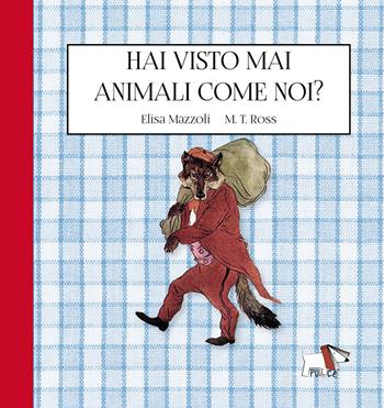 Hai visto mai animali come noi? Ediz. a colori - Elisa Mazzoli, M. T. Ross - Libro Pulce 2022 | Libraccio.it