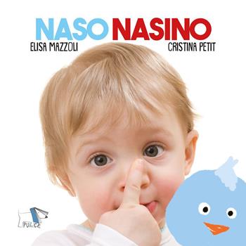 Naso nasino. Ediz. a colori - Elisa Mazzoli, Cristina Petit - Libro Pulce 2022 | Libraccio.it