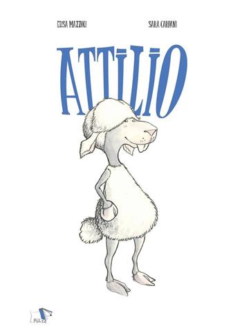 Attilio. Ediz. a colori - Elisa Mazzoli, Sara Carpani - Libro Pulce 2022 | Libraccio.it