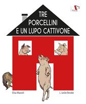 Tre porcellini e un lupo cattivone. Ediz. illustrata