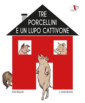 Tre porcellini e un lupo cattivone. Ediz. illustrata - Elisa Mazzoli - Libro Pulce 2023 | Libraccio.it