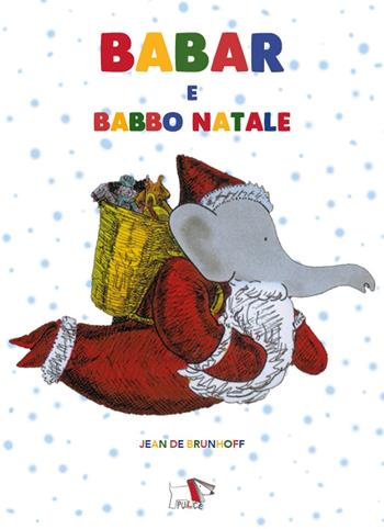 Babar e Babbo Natale. Ediz. a colori - Jean de Brunhoff - Libro Pulce 2022 | Libraccio.it