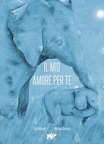 Il mio amore per te. Ediz. a colori - Elisa Mazzoli, Michela Gastaldi - Libro Pulce 2023 | Libraccio.it