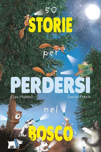 50 storie per perdersi nel bosco. Ediz. a colori - Elisa Mazzoli - Libro Pulce 2022 | Libraccio.it