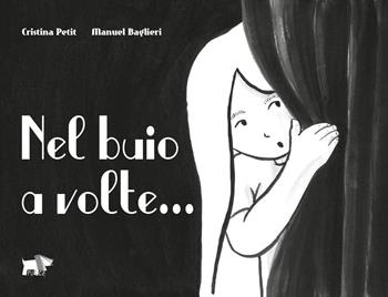 Nel buio a volte.... Ediz. illustrata - Cristina Petit, Manuel Baglieri - Libro Pulce 2023 | Libraccio.it