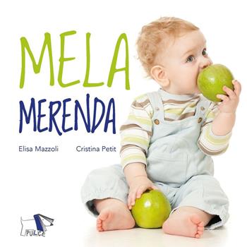 Mela merenda. Ediz. a colori - Cristina Petit, Elisa Mazzoli - Libro Pulce 2023 | Libraccio.it