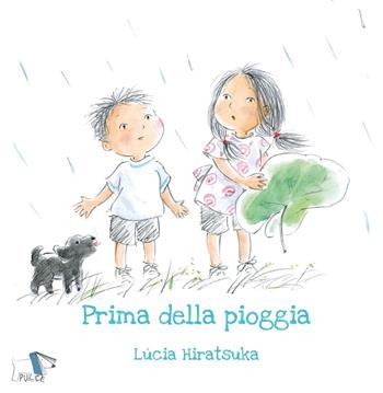 Prima della pioggia. Ediz. a colori - Lucia Hiratsuka - Libro Pulce 2023 | Libraccio.it