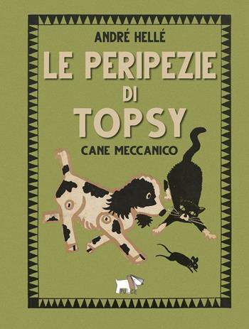 Le peripezie di Topsy cane meccanico. Ediz. a colori - André Hellé - Libro Pulce 2023 | Libraccio.it