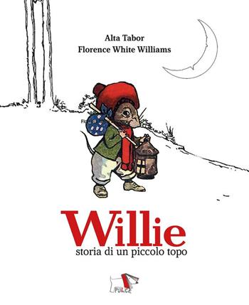 Willie. Storia di un piccolo topo. Ediz. a colori - Alta Tabor, Florence White Williams - Libro Pulce 2024 | Libraccio.it