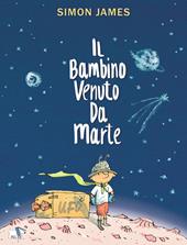 Il bambino venuto da Marte. Ediz. a colori