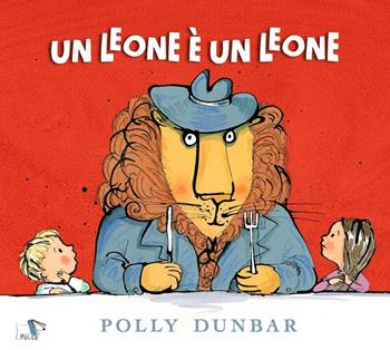 Un leone è un leone. Ediz. a colori - Polly Dunbar - Libro Pulce 2023 | Libraccio.it