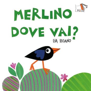 Merlino dove vai? Ediz. a colori - Eva Rasano - Libro Pulce 2023 | Libraccio.it