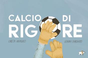 Calcio di rigore. Ediz. a colori - Greta Amadeo, Lenina Barducci - Libro Pulce 2024 | Libraccio.it