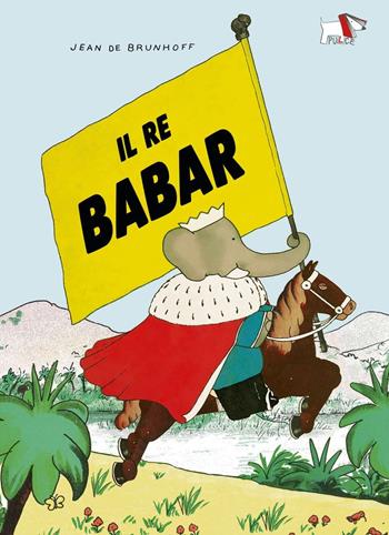 Il Re Babar. Ediz. a colori - Jean de Brunhoff - Libro Pulce 2024 | Libraccio.it