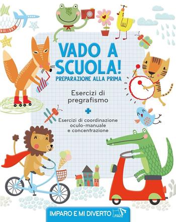 Vado a scuola! Preparazione alla prima. Esercizi di pregrafismo. Ediz. a colori  - Libro Pulce 2023, Imparo e mi diverto | Libraccio.it