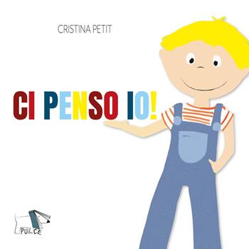 Ci penso io! Ediz. a colori - Cristina Petit - Libro Pulce 2023 | Libraccio.it