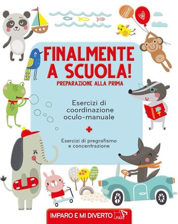 Finalmente a scuola! Preparazione alla prima. Esercizi di pregrafismo. Ediz. a colori  - Libro Pulce 2024, Imparo e mi diverto | Libraccio.it