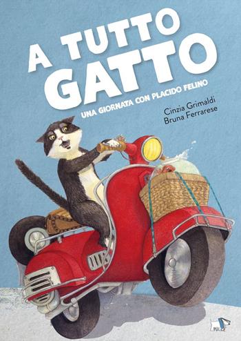A tutto gatto. Una giornata con Placido Felino. Ediz. a colori - Cinzia Grimaldi, Bruna Ferrarese - Libro Pulce 2024 | Libraccio.it