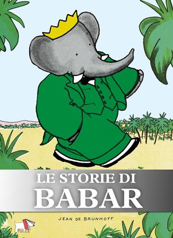 Le storie di Babar - Jean de Brunhoff - Libro Pulce 2024 | Libraccio.it