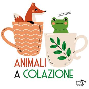 Animali a colazione. Ediz. a colori - Cristina Petit - Libro Pulce 2024, Whiteboard | Libraccio.it