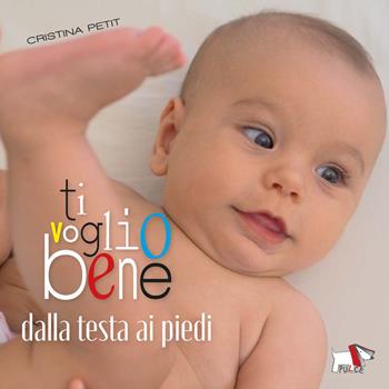 Ti voglio bene dalla testa ai piedi. Ediz. a colori - Cristina Petit - Libro Pulce 2024, Whiteboard | Libraccio.it