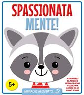 Spassionata mente! Ediz. illustrata