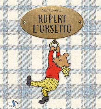 Rupert l'orsetto - Mary Tourtel - Libro Pulce 2024, C'era un'altra volta | Libraccio.it